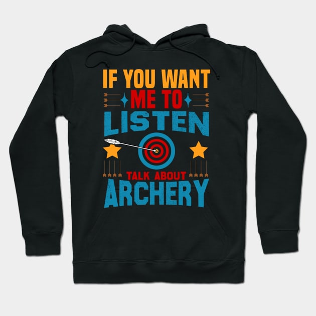 if you want me to listen talk about archery design Hoodie by greatnessprint